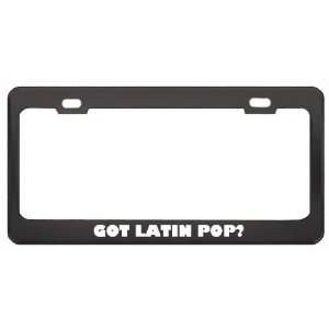 Got Latin Pop? Music Musical Instrument Black Metal License Plate 