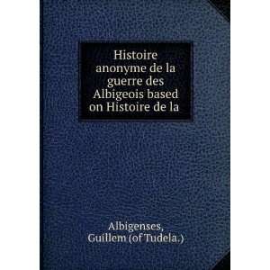   Histoire de la . Guillem (of Tudela.) Albigenses  Books