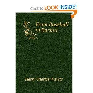 From Baseball to Boches Harry Charles Witwer  Books