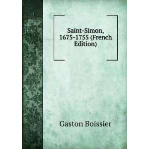    Saint Simon, 1675 1755 (French Edition) Gaston Boissier Books