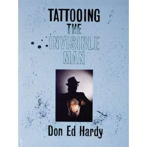   the Invisible Man: Bodies of Work [Hardcover]: Don Ed Hardy: Books