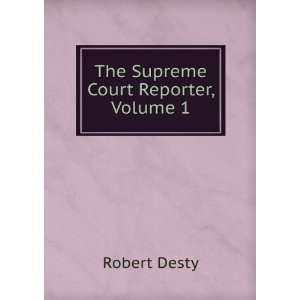  The Supreme Court Reporter, Volume 1 Robert Desty Books