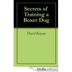 Secrets of Training a Boxer Dog David Kenyon  Kindle 