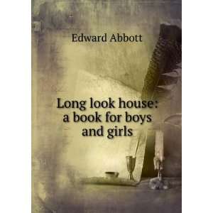  Long Look House: A Book for Boys and Girls: Edward Abbott 