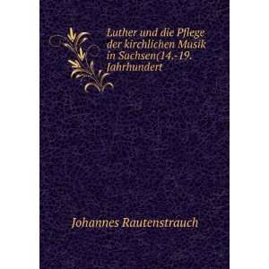 Luther und die Pflege der kirchlichen Musik in Sachsen(14 