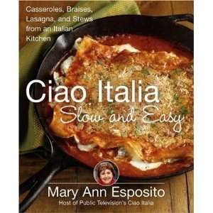  Ciao Italia Slow and Easy Casseroles, Braises, Lasagne 