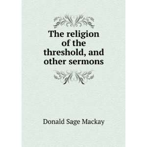   of the threshold, and other sermons Donald Sage Mackay Books