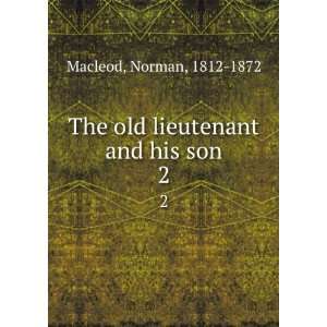    The old lieutenant and his son. 2 Norman, 1812 1872 Macleod Books