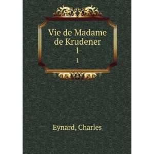  Vie de Madame de Krudener;. 2: Charles Eynard: Books