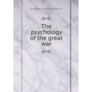   The psychology of the great war George Robert Stirling Taylor Books