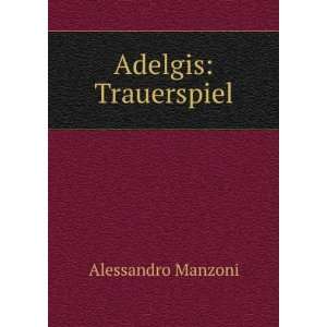   Adelgis Trauerspiel I. Fr. H. Schlosser Alessandro Manzoni  Books