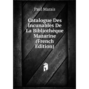   De La BibliothÃ¨que Mazarine (French Edition) Paul Marais Books