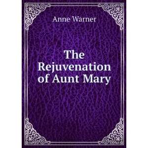  The Rejuvenation of Aunt Mary Anne Warner Books