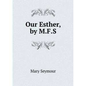  Our Esther, by M.F.S. Mary Seymour Books