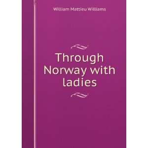   Through Norway with ladies William Mattieu Williams Books
