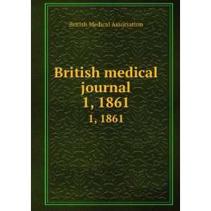  British medical journal. 1, 1861 British Medical 