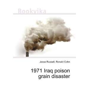  1971 Iraq poison grain disaster Ronald Cohn Jesse Russell Books