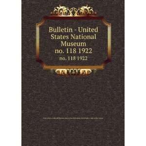  Bulletin   United States National Museum. no. 118 1922 
