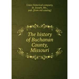 of Buchanan County, Missouri St. Joseph, Mo., pub. [from old catalog 