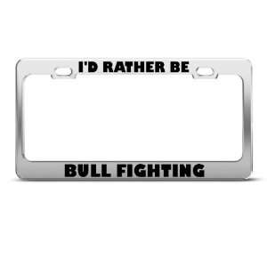  Id Rather Be Bull Fighting Sport Metal License Plate 