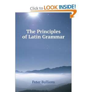  The Principles of Latin Grammar Peter Bullions Books