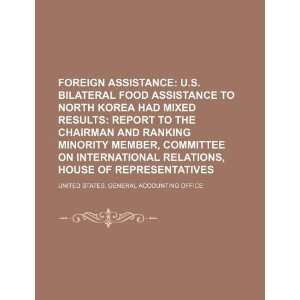  assistance U.S. bilateral food assistance to North Korea had mixed 