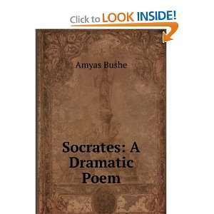  Socrates A Dramatic Poem Amyas Bushe Books
