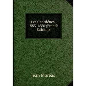   Les CantilÃ©nes, 1883 1886 (French Edition) Jean MorÃ©as Books