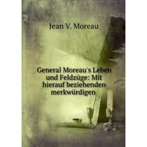   : Mit hierauf beziehenden merkwÃ¼rdigen .: Jean V. Moreau: Books