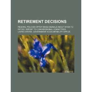  Retirement decisions: federal policies offer mixed signals 