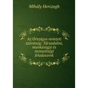   sÃ¼gyi Ã©s nemzetisÃ©gi feladataink: MihÃ¡ly Herczegh: Books