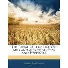 NEW The Royal Path of Life Or, Aims and AIDS to Succes