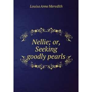    Nellie; or, Seeking goodly pearls Louisa Anne Meredith Books