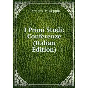  I Primi Studi: Conferenze (Italian Edition): Flaminio Del 
