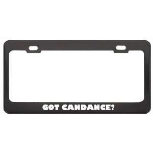Got Candance? Girl Name Black Metal License Plate Frame Holder Border 