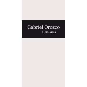   Gabriel Orozco Obituaries (9783865609748) Hans Ulrich Obrist Books