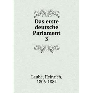    Das erste deutsche Parlament. 3: Heinrich, 1806 1884 Laube: Books