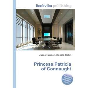   Patricia of Connaught: Ronald Cohn Jesse Russell:  Books