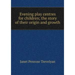   the story of their origin and growth Janet Penrose Trevelyan Books