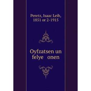   un felye onen Isaac Leib, 1851 or 2 1915 Peretz  Books