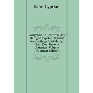  AusgewÃ¤hlte Schriften Des Heiligen Cyprian Bischof Von Carthago 