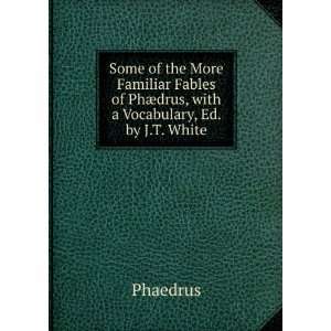   of PhÃ¦drus, with a Vocabulary, Ed. by J.T. White Phaedrus Books