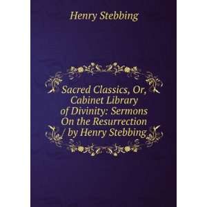   Sermons On the Resurrection / by Henry Stebbing: Henry Stebbing: Books