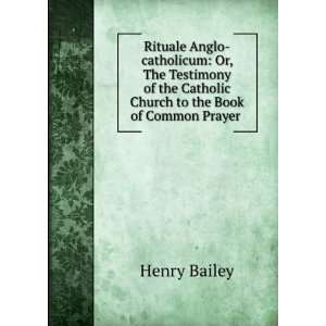   Catholic Church to the Book of Common Prayer .: Henry Bailey: Books