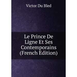   De Ligne Et Ses Contemporains (French Edition) Victor Du Bled Books