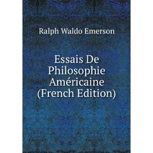   Philosophie AmÃ©ricaine (French Edition) Ralph Waldo Emerson Books