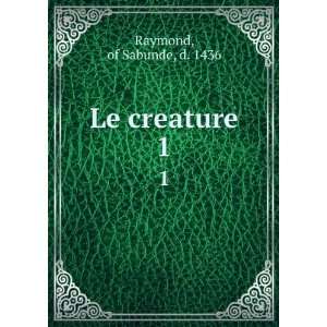  Le creature. 1 of Sabunde, d. 1436 Raymond Books