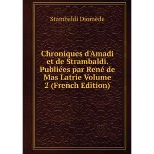  Chroniques dAmadi et de Strambaldi. PubliÃ©es par RenÃ 