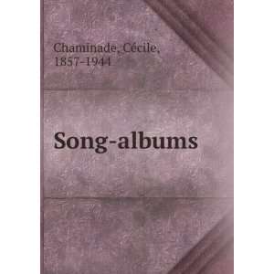  Song albums CÃ©cile, 1857 1944 Chaminade Books