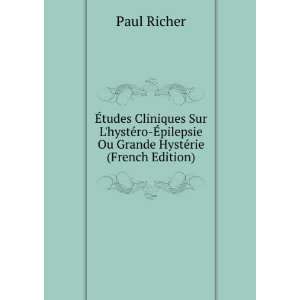   Ã?pilepsie Ou Grande HystÃ©rie (French Edition) Paul Richer Books